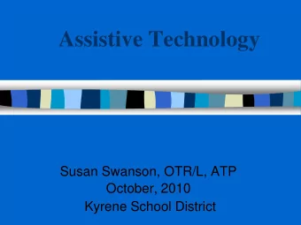 Assistive Technology  Susan Swanson, OTR/L, ATP  October, 2010  Kyrene School District  What is