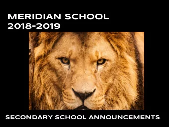 MERIDIAN SCHOOL  2018-2019  SECONDARY SCHOOL ANNOUNCEMENTS  PLEASE STAND  FOR THE PLEDGES  I