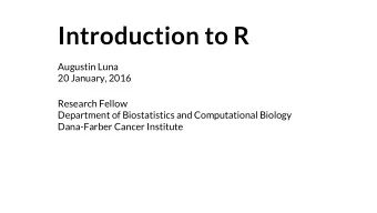 Introduction to R  Augustin Luna  20 January, 2016  Research Fellow  Department of Biostatistics