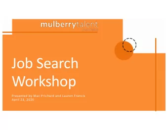 Job Search  Workshop  Presented by Mac Prichard and Lauren Francis  April 23, 2020  Introductions