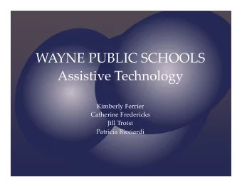 WAYNE PUBLIC SCHOOLS Assistive Technology Kimberly Ferrier Catherine Fredericks Jill Troisi