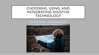 CHOOSING, USING, AND  INTEGRATING ASSISTIVE  TECHNOLOGY  for Braille Readers in the Classroom K-12
