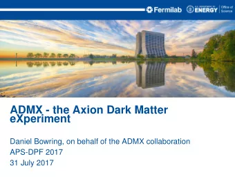 ADMX - the Axion Dark Matter  eXperiment  Daniel Bowring, on behalf of the ADMX collaboration