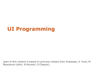 UI Programming  (part of this content is based on previous classes from Anastasia, S. Huot, M.