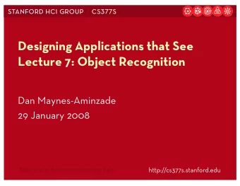 Designing Applications that See  Lecture 7: Object Recognition  Dan Maynes-Aminzade  29 January