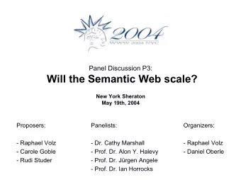 Will the Semantic Web scale?  New York Sheraton  May 19th, 2004  Proposers:  Panelists: