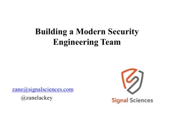 Building a Modern Security  Engineering Team  zane@signalsciences.com  @zanelackey  Who is this guy