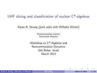UHF slicing and classification of nuclear C*-algebras  Karen R. Strung (joint work with Wilhelm
