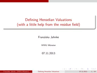 Defining Henselian Valuations  (with a little help from the residue field)  Franziska Jahnke  WWU