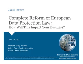 Complete Reform of European  Data Protection Law:  How Will This Impact Your Business?  April 19,