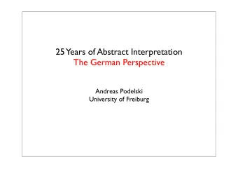 25 Years of Abstract Interpretation  The German Perspective  Andreas Podelski  University of