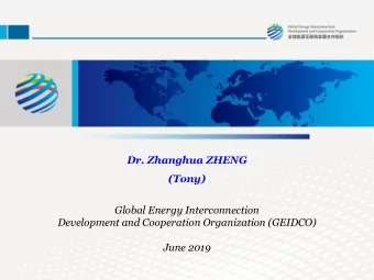 Dr. Zhanghua ZHENG  (Tony)  Global Energy Interconnection  Development and Cooperation Organization