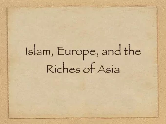 Islam, Europe, and the  Riches of Asia  Dar al-Islam, The Abode of Islam  The Five Pillars of