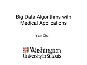 Big Data Algorithms with  Medical Applications  Yixin Chen  Outline  Challenges to big data