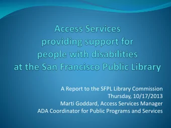 Thursday, 10/17/2013  Marti Goddard, Access Services Manager  ADA Coordinator for Public Programs