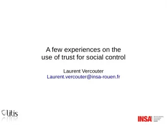 A few experiences on the  use of trust for social control  Laurent Vercouter