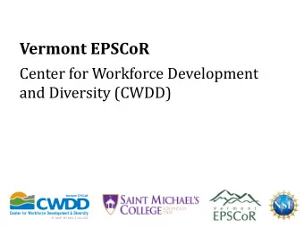 Vermont EPSCoR  Center for Workforce Development  and Diversity (CWDD)  Progress in Year 3 and