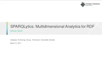 SPARQLytics: Multidimensional Analytics for RDF  Michael Rudolf  Database Technology Group,