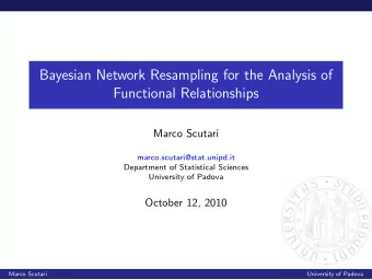 Bayesian Network Resampling for the Analysis of  Functional Relationships  Marco Scutari