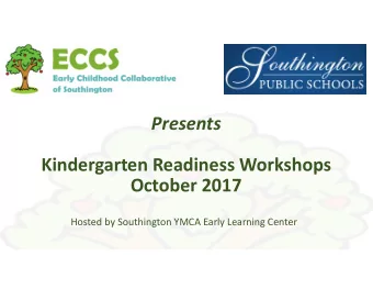 Presents  Kindergarten Readiness Workshops  October 2017  Hosted by Southington YMCA Early Learning