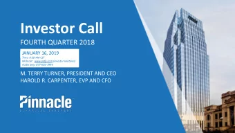 Investor Call  FOURTH QUARTER 2018  JANUARY 16, 2019  Time: 8:30 AM CST  Webcast:  www.pnfp.com