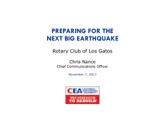 PREPARING FOR THE   NEXT BIG EARTHQUAKE Rotary Club of Los Gatos  Chris Nance  Chief