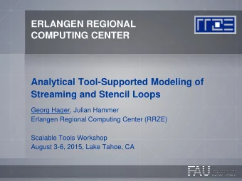 ERLANGEN REGIONAL  COMPUTING CENTER  Analytical Tool-Supported Modeling of  Streaming and Stencil