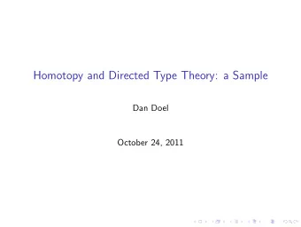 Homotopy and Directed Type Theory: a Sample  Dan Doel  October 24, 2011  Type Theory Overview