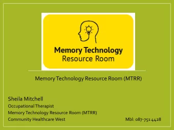 Memory Technology Resource Room (MTRR)  Sheila Mitchell  Occupational Therapist  Memory Technology