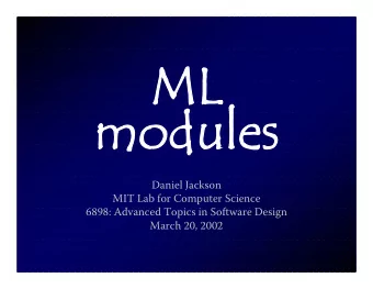 ML  modu  modules  les  Daniel Jackson  MIT Lab for Computer Science  6898: Advanced Topics in