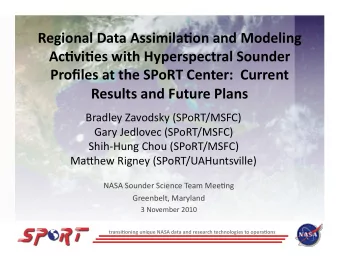 Regional Data Assimila/on and Modeling  Ac/vi/es with Hyperspectral Sounder  Profiles at the SPoRT