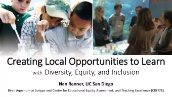 Creating Local Opportunities to Lea  earn with Diversity, Equity, and Inclusion  Nan Renner, UC San