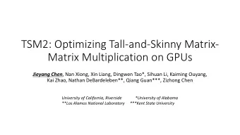 TSM2: Optimizing Tall-and-Skinny Matrix-  Matrix Multiplication on GPUs Jieyang Chen , Nan Xiong,