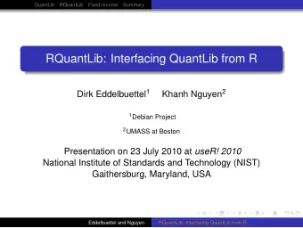 RQuantLib: Interfacing QuantLib from R Dirk Eddelbuettel 1 Khanh Nguyen 2 1 Debian Project 2 UMASS