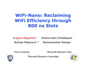 WiFi-Nano: Reclaiming  WiFi Efficiency through  800 ns Slots Eugenio Magistretti  Krishna Kant