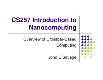 CS257 Introduction to  Nanocomputing  Overview of Crossbar-Based  Computing  John E Savage