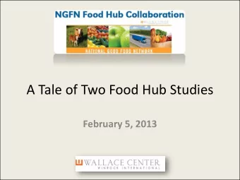 A Tale of Two Food Hub Studies February 5, 2013  Presentation Outline  Technical Orientation