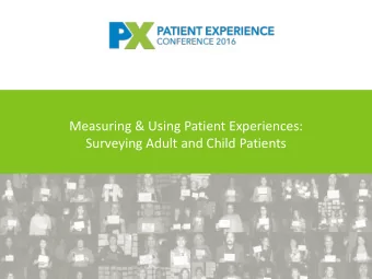 Measuring &amp; Using Patient Experiences:  Surveying Adult and Child Patients  Measuring &amp;