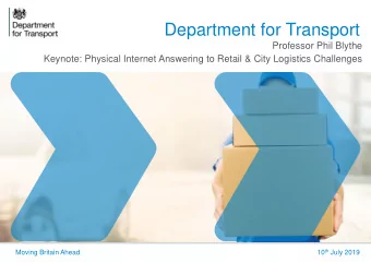 Department for Transport  Professor Phil Blythe  Keynote: Physical Internet Answering to Retail