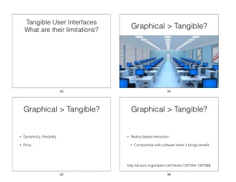 Graphical &gt; Tangible?  What are their limitations?  93  94  Graphical &gt; Tangible?  Graphical