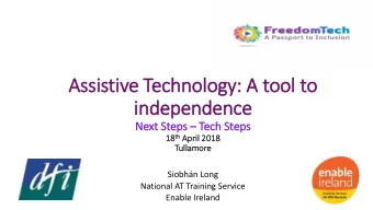 Assistive Technology:  y: A tool  ool to  indepe  pende  ndenc  nce  Nex  ext S  Steps  Tec  ech
