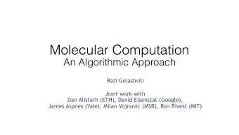 Molecular Computation   An Algorithmic Approach Rati Gelashvili  Joint work with  Dan