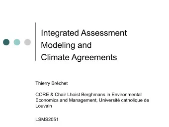 Integrated Assessment  Modeling and  Climate Agreements  Thierry Brchet  CORE &amp; Chair Lhoist