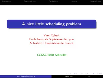 A nice little scheduling problem  Yves Robert  Ecole Normale Sup  erieure de Lyon  &amp; Institut