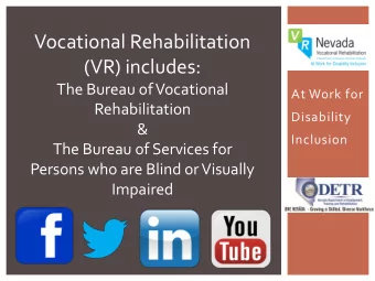 Vocational Rehabilitation  (VR) includes:  The Bureau of Vocational  At Work for  Rehabilitation