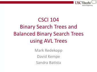 Binary Search Trees and  Balanced Binary Search Trees  using AVL Trees  Mark Redekopp  David Kempe
