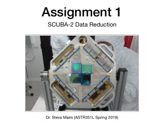 Assignment 1  SCUBA-2 Data Reduction  Dr. Steve Mairs (ASTR351L Spring 2019)