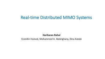 Re  Real-tim  time  e Dis  istr  trib  ibuted  ed MIM  IMO Sy  Systems  Hariharan Rahul  Ezzeldin