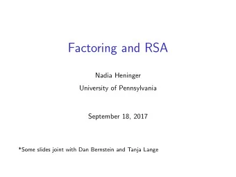 Factoring and RSA  Nadia Heninger  University of Pennsylvania  September 18, 2017  *Some slides