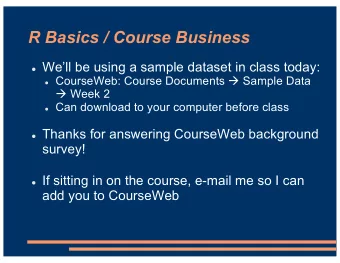 R Basics / Course Business l Well be using a sample dataset in class today: l CourseWeb: Course